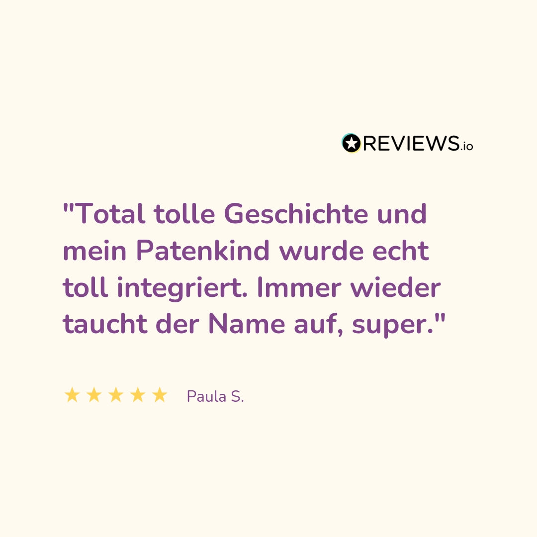Produktbewertung: "Total tolle Geschichte und mein Patenkind wurde echt toll integriert. Immer wieder taucht der Name auf, super."