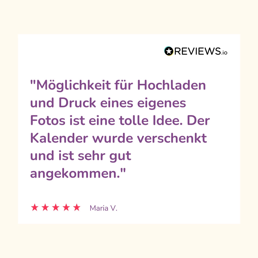 Produktbewertung: "Möglichkeit für Hochladen und Druck eines eigenes Fotos ist eine tolle Idee. Der Kalender wurde verschenkt und ist sehr gut angekommen."